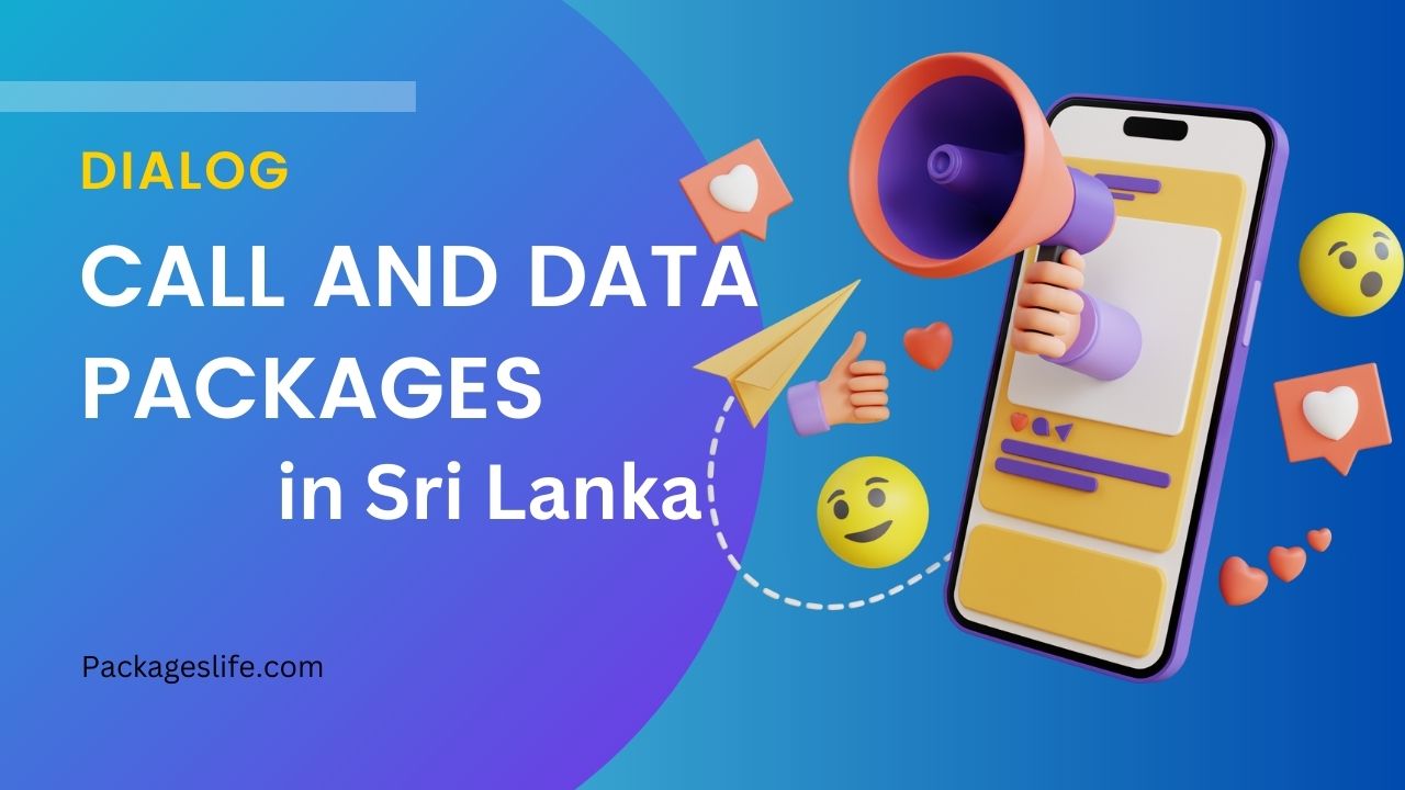 Dialog Call and Data Packages In Sri Lanka - Packages Life